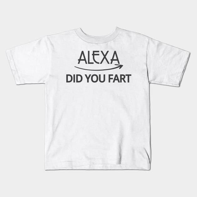 FUNNY ALEXA T-SHIRT: ALEXA DID YOU FART Kids T-Shirt by Chameleon Living